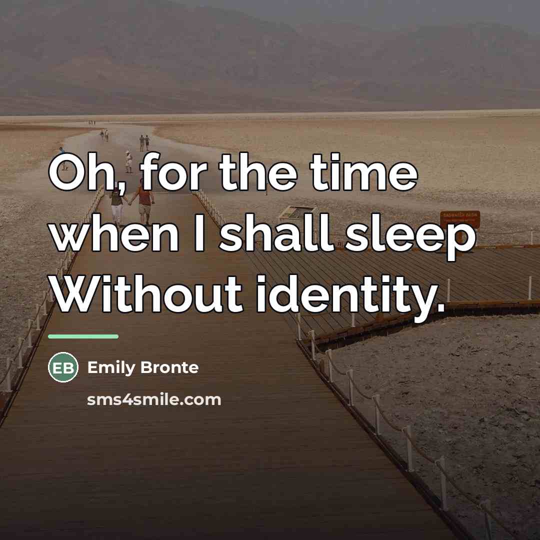 “Oh, for the time when I shall sleep Without identity.…” quote by Emily Bronte