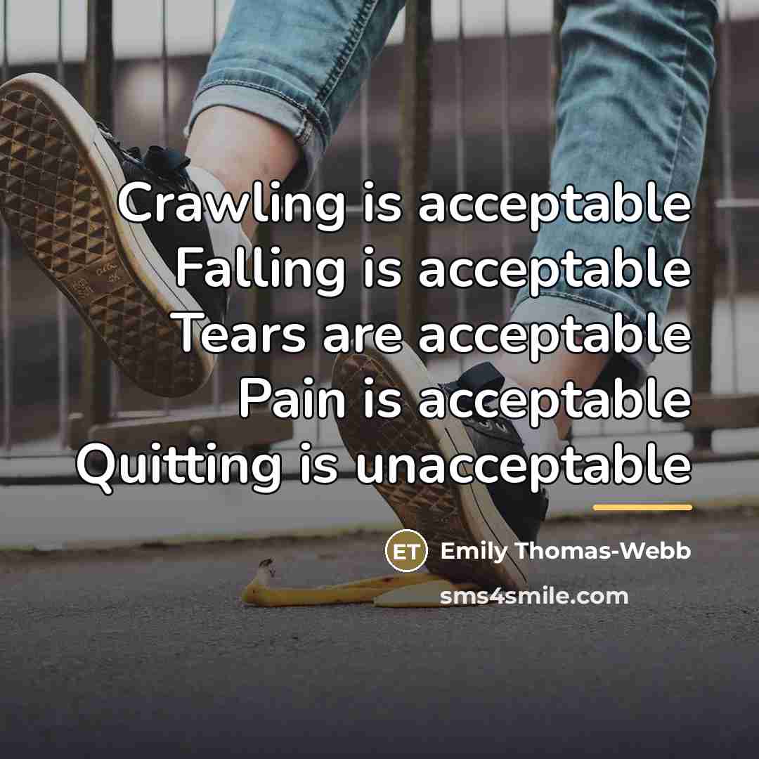 “Crawling is acceptable Falling is acceptable Tears are acceptable Pain…” quote by Emily Thomas-Webb