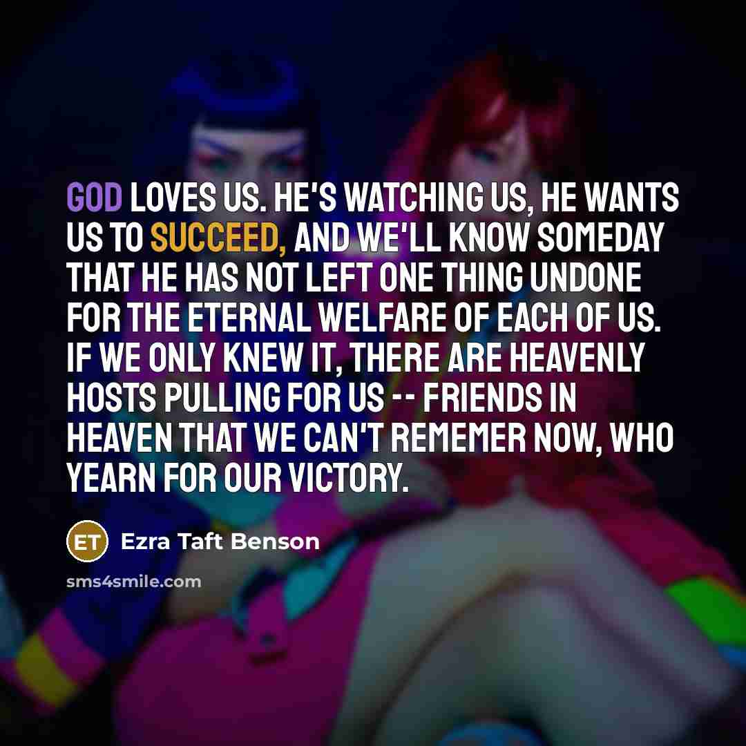 “God loves us. He's watching us, he wants us to…” quote by Ezra Taft Benson