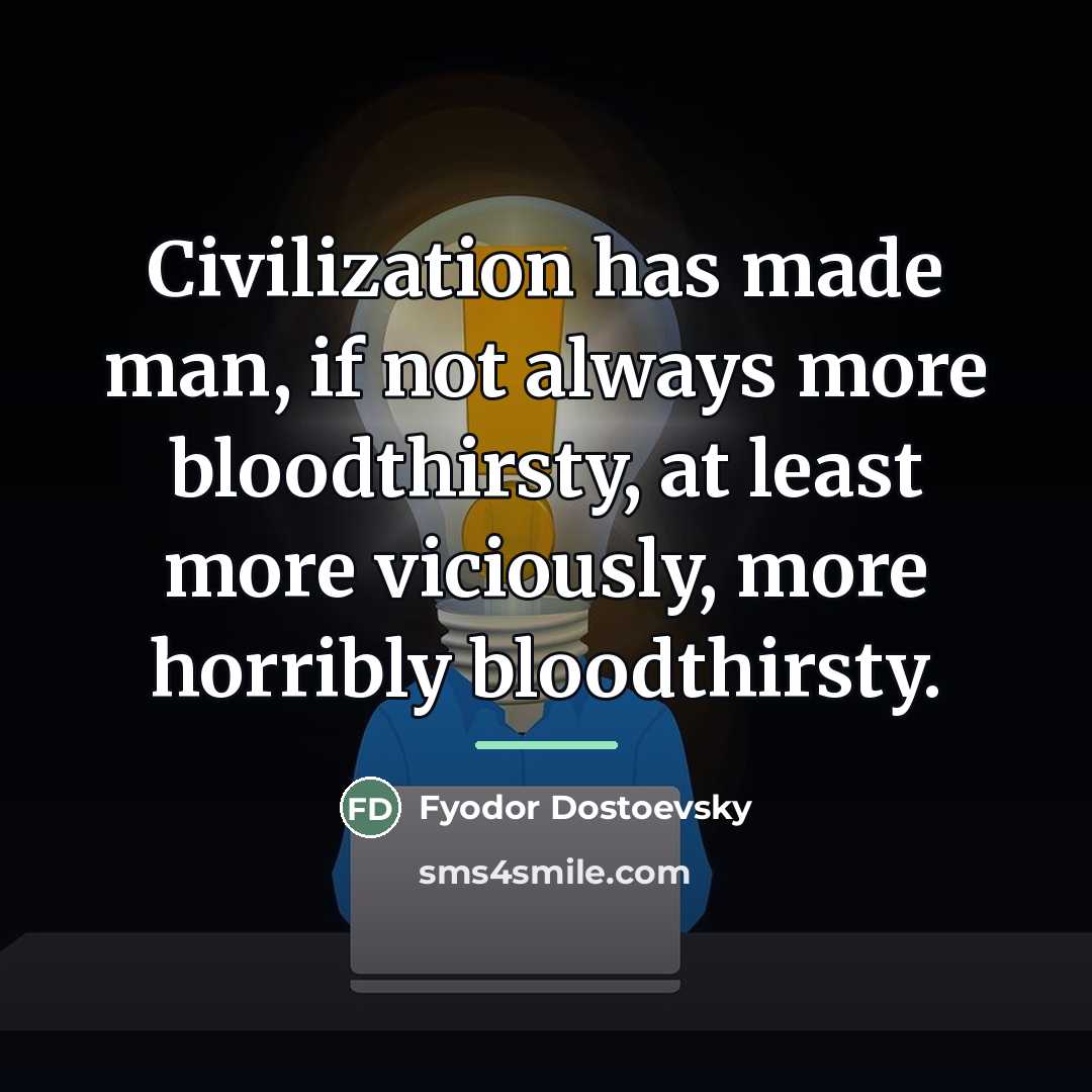 “Civilization has made man, if not always more bloodthirsty, at…” quote by Fyodor Dostoevsky