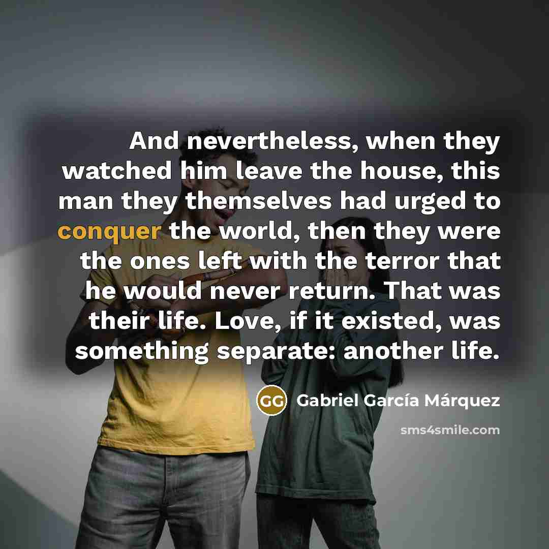 “And nevertheless, when they watched him leave the house, this…” quote by Gabriel Garcia Marquez