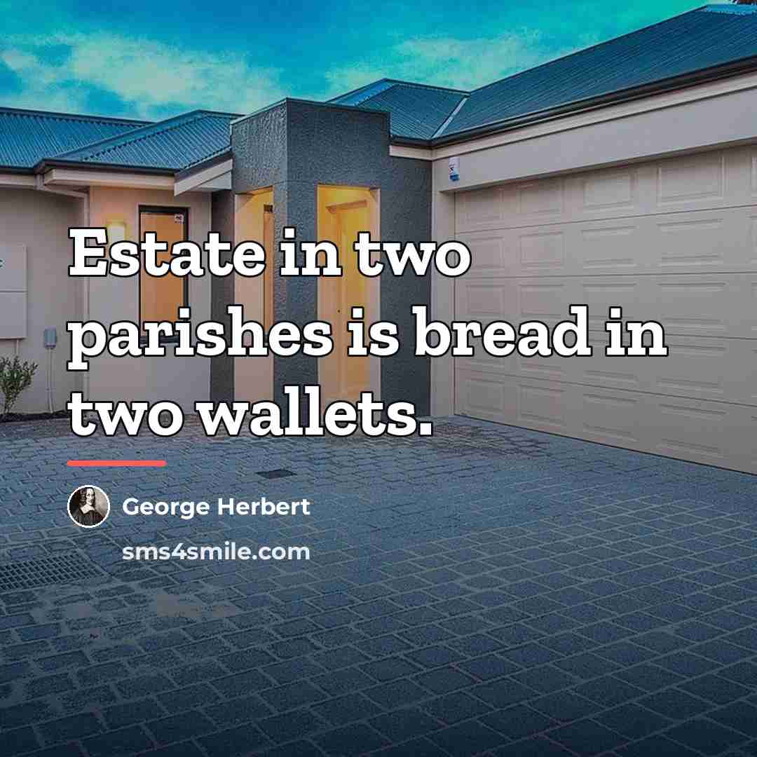 “Estate in two parishes is bread in two wallets.…” quote by George Herbert