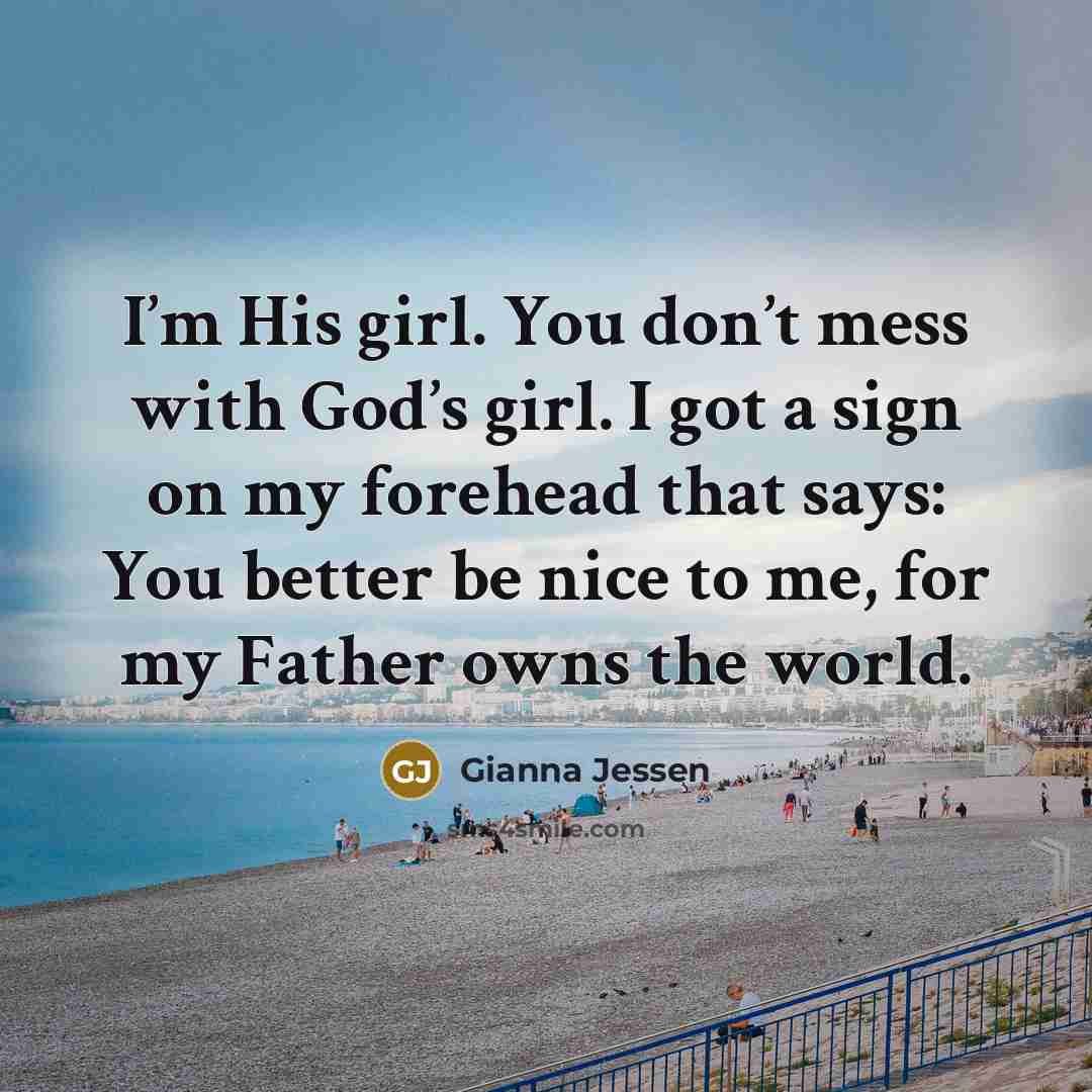 “I’m His girl. You don’t mess with God’s girl. I…” quote by Gianna Jessen