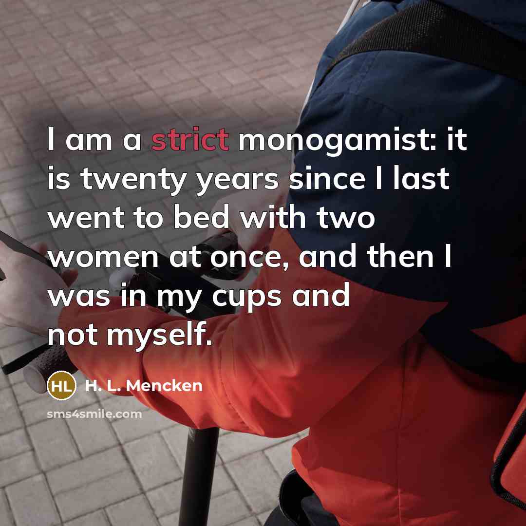 “I am a strict monogamist: it is twenty years since…” quote by H. L. Mencken