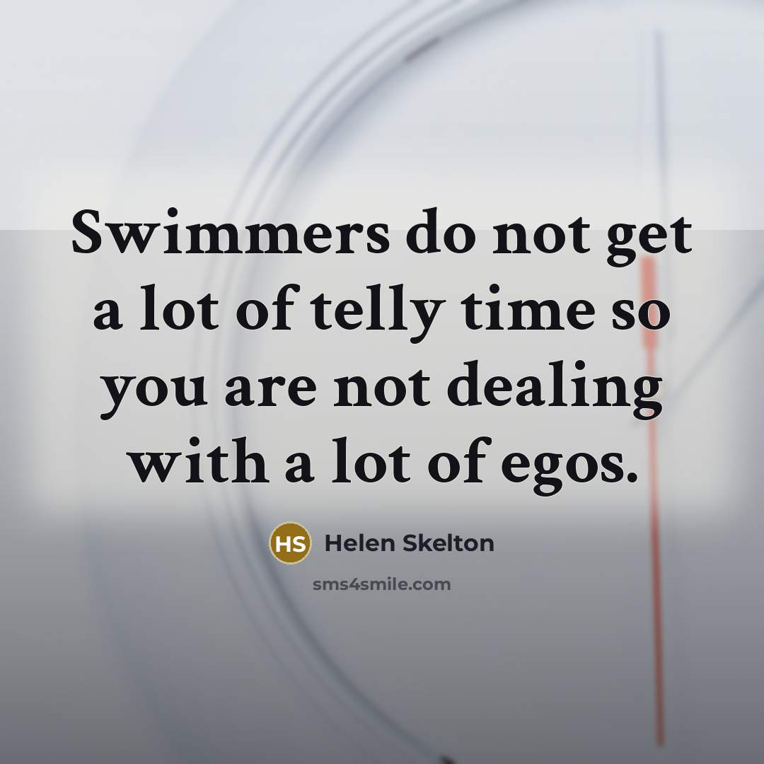 “Swimmers do not get a lot of telly time so…” quote by Helen Skelton