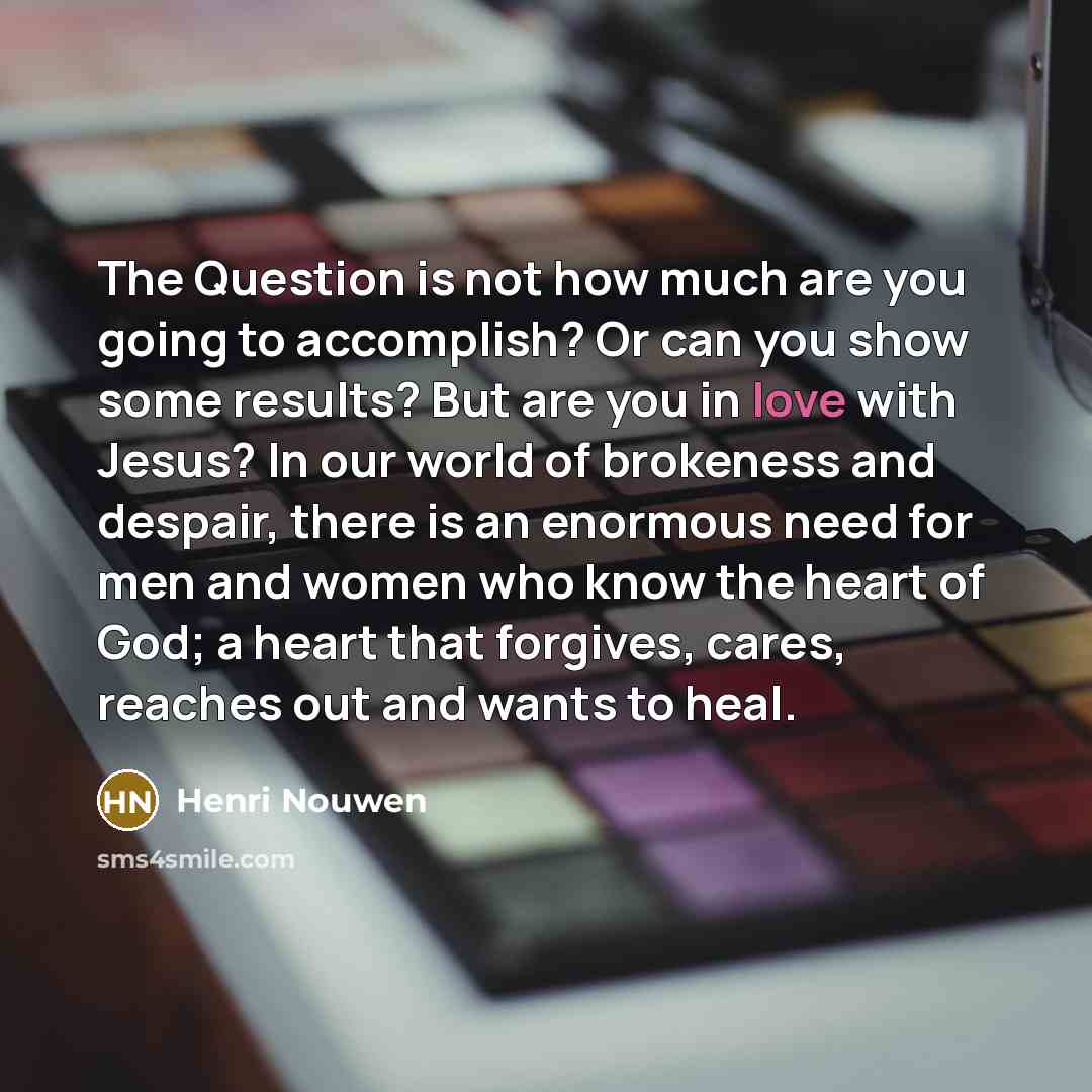 “The Question is not how much are you going to…” quote by Henri Nouwen