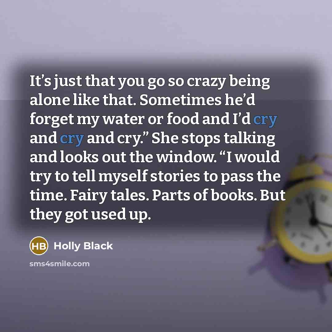 “It’s just that you go so crazy being alone like…” quote by Holly Black