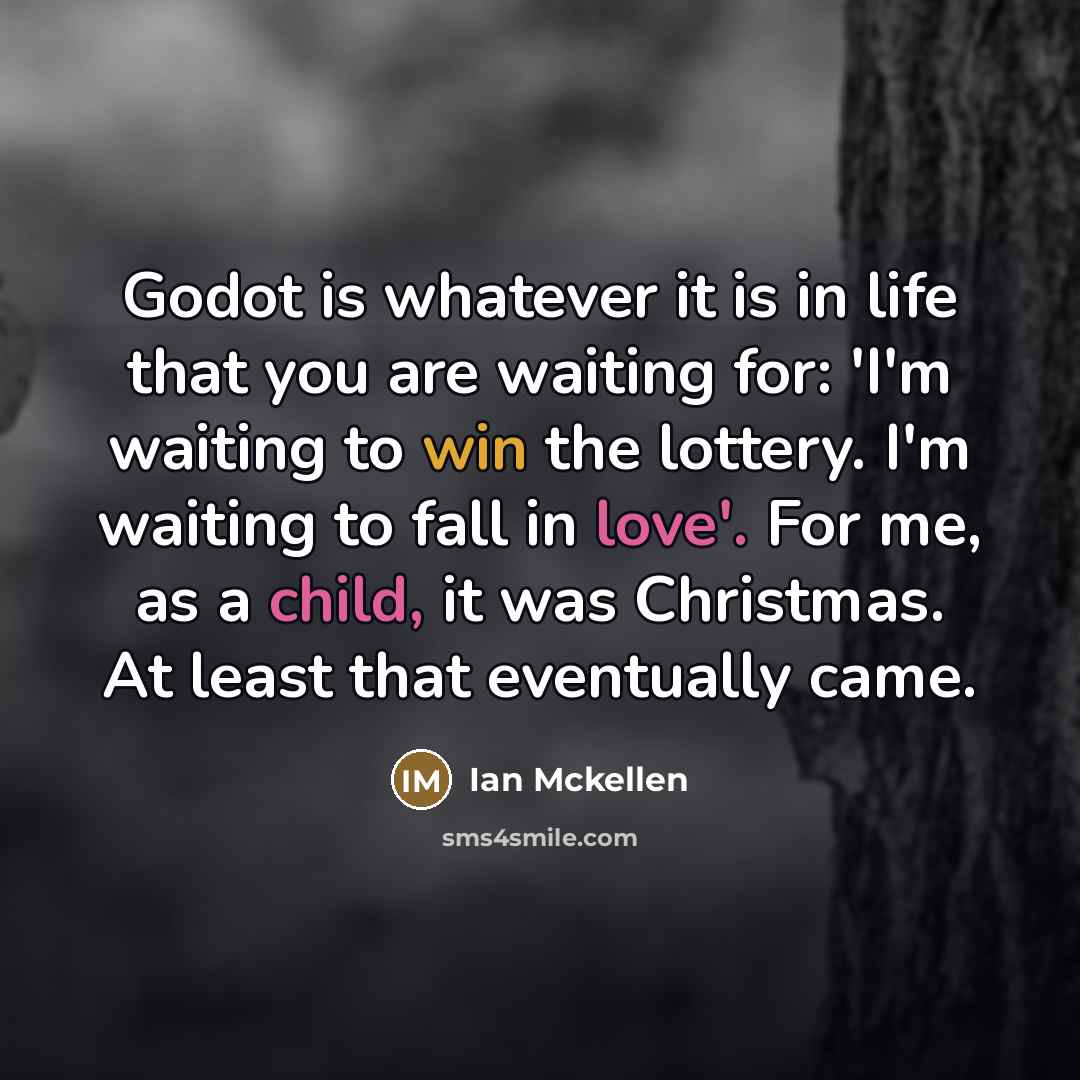 “Godot is whatever it is in life that you are…” quote by Ian Mckellen