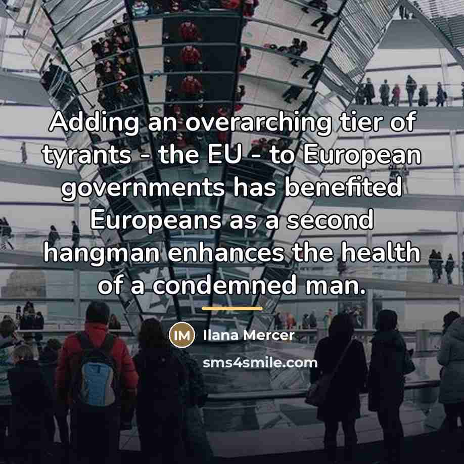 “Adding an overarching tier of tyrants - the EU -…” quote by Ilana Mercer