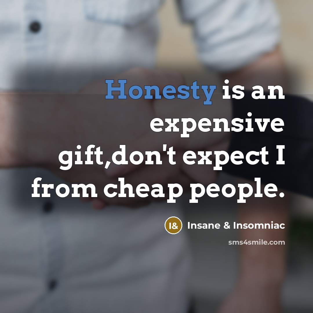 “Honesty is an expensive gift,don't expect I from cheap people.…” quote by Insane & Insomniac
