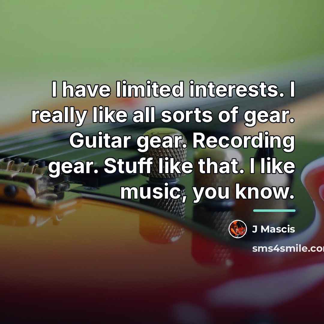 “I have limited interests. I really like all sorts of…” quote by J Mascis
