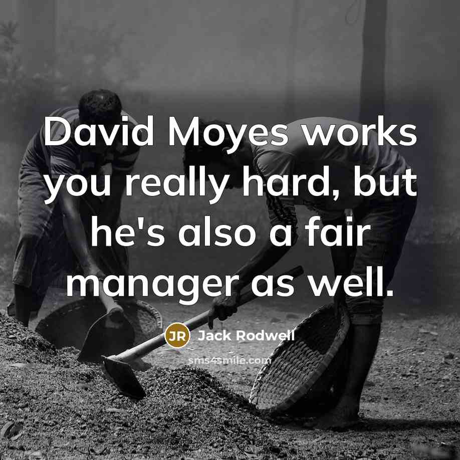 “David Moyes works you really hard, but he's also a…” quote by Jack Rodwell