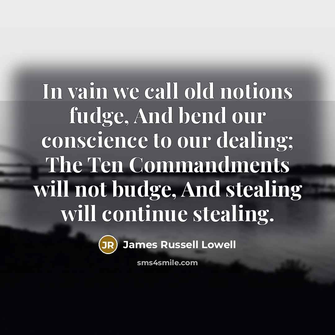 “In vain we call old notions fudge, And bend our…” quote by James Russell Lowell