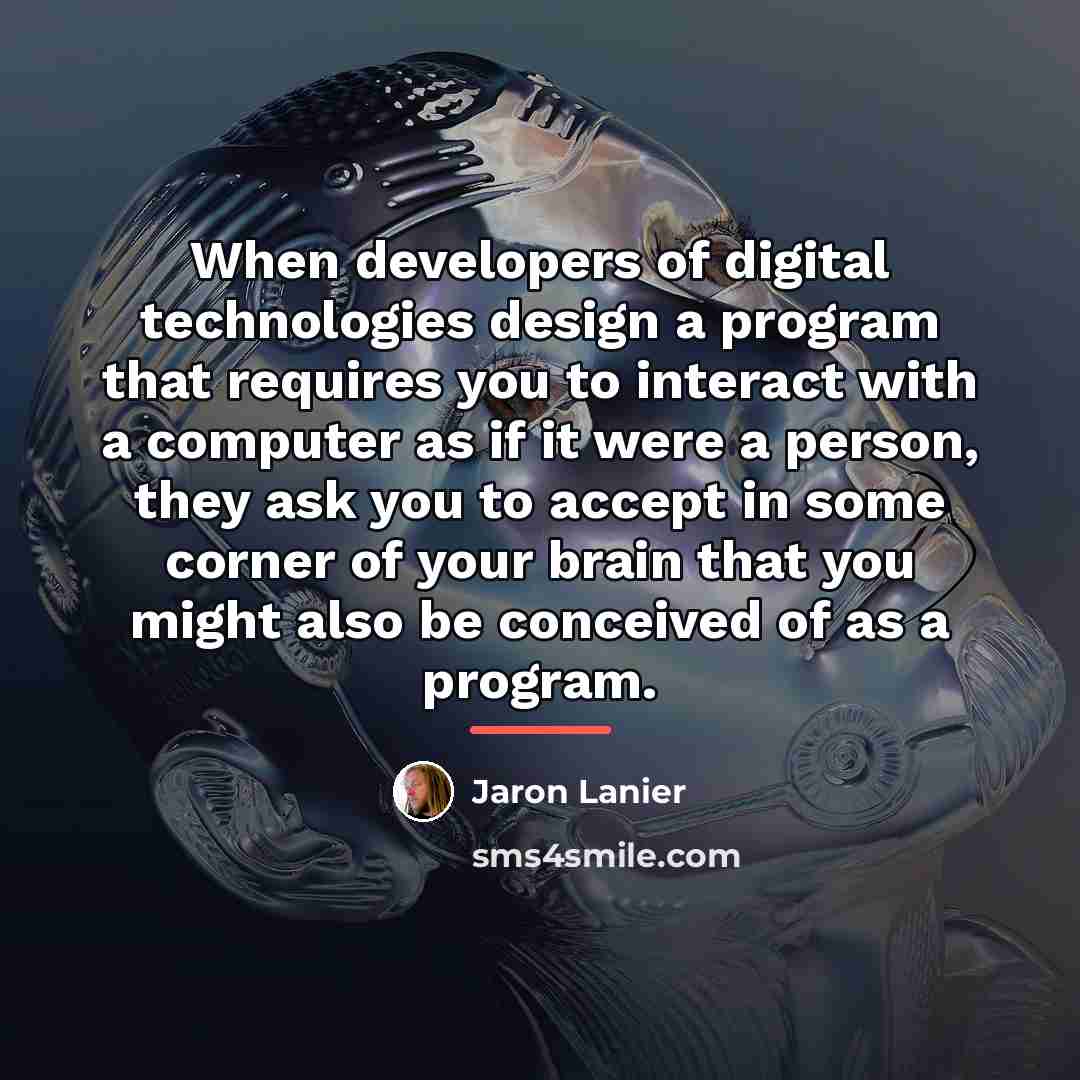 “When developers of digital technologies design a program that requires…” quote by Jaron Lanier