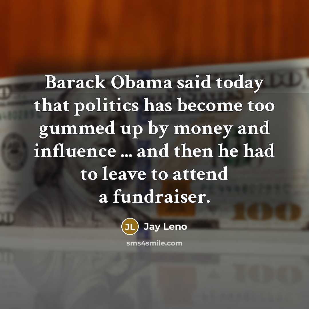 “Barack Obama said today that politics has become too gummed…” quote by Jay Leno