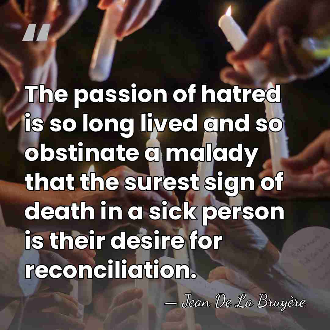 The passion of hatred is so long lived and so obstinate a&hellip; - Jean de la Bruyere
