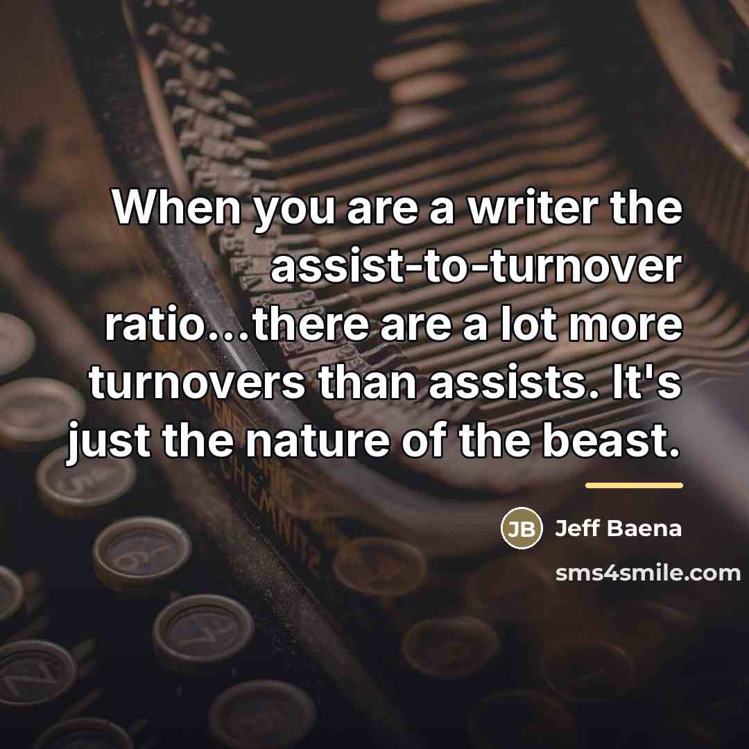 “When you are a writer the assist-to-turnover ratio...there are a…” quote by Jeff Baena