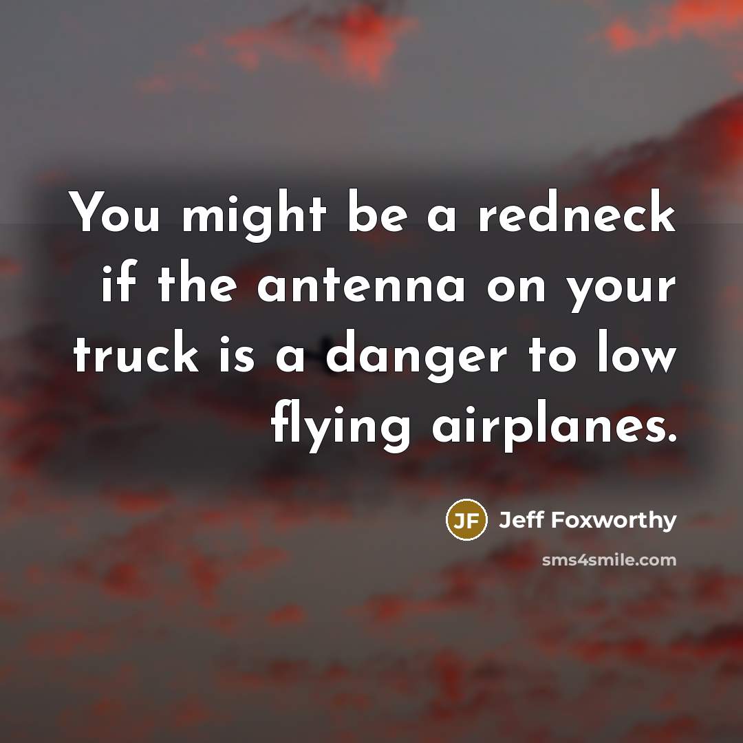 “You might be a redneck if the antenna on your…” quote by Jeff Foxworthy