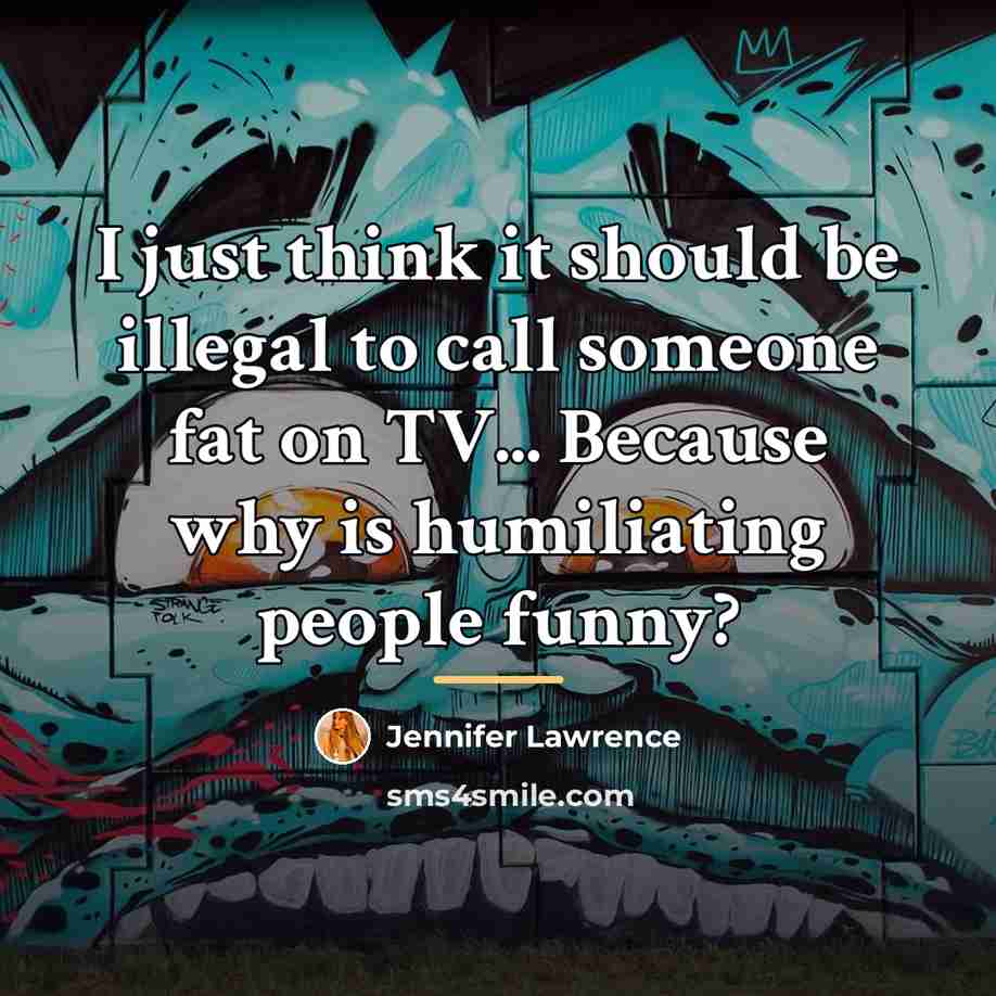 “I just think it should be illegal to call someone…” quote by Jennifer Lawrence