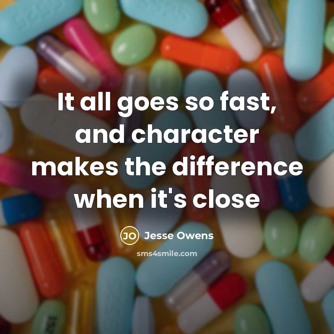 “It all goes so fast, and character makes the difference…” quote by Jesse Owens