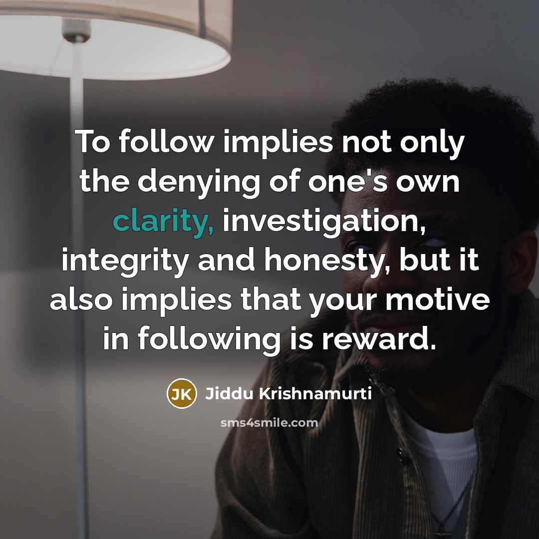 “To follow implies not only the denying of one's own…” quote by Jiddu Krishnamurti