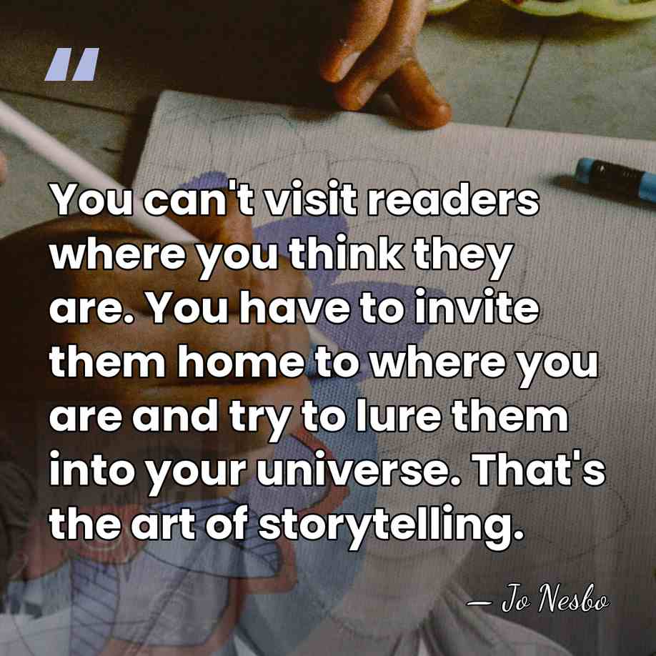 You can't visit readers where you think they are. You have to&hellip; - Jo Nesbo