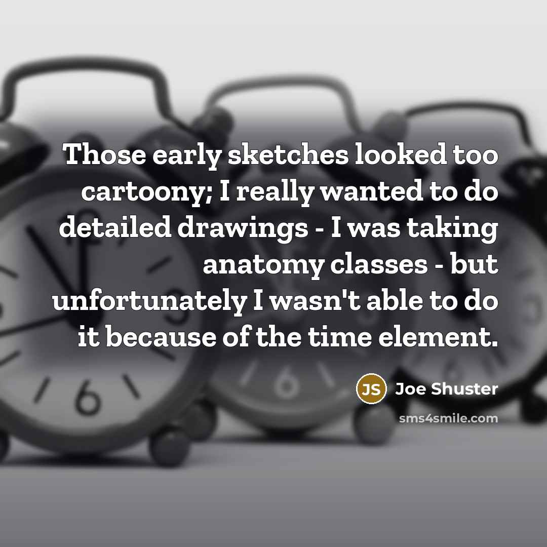 “Those early sketches looked too cartoony; I really wanted to…” quote by Joe Shuster