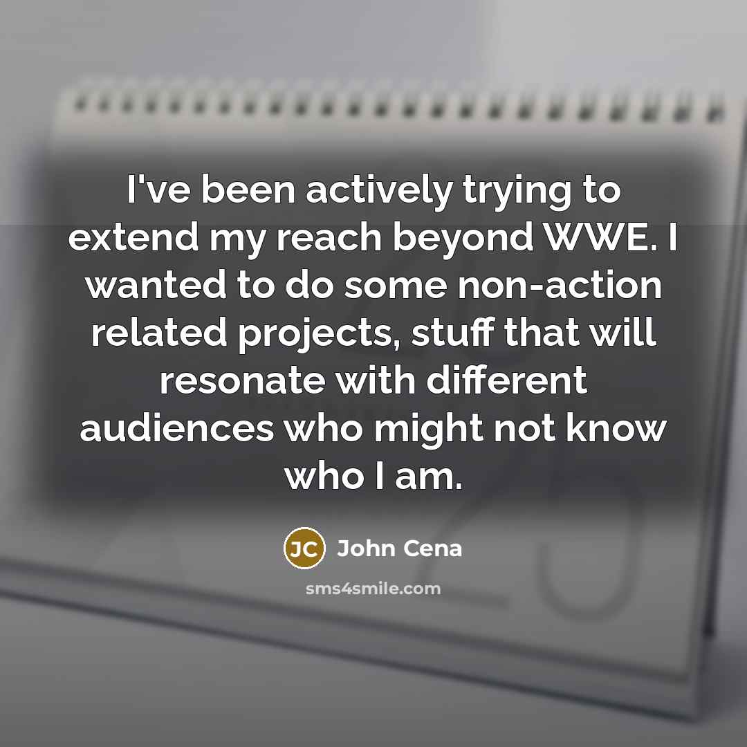 “I've been actively trying to extend my reach beyond WWE.…” quote by John Cena