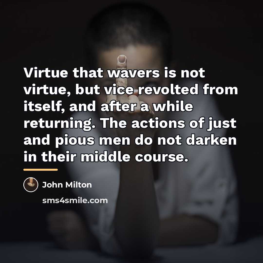 “Virtue that wavers is not virtue, but vice revolted from…” quote by John Milton