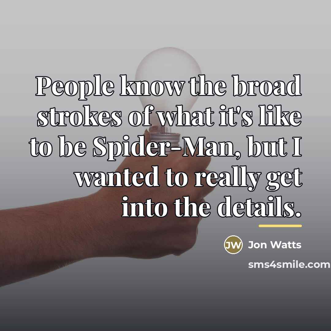 “People know the broad strokes of what it's like to…” quote by Jon Watts