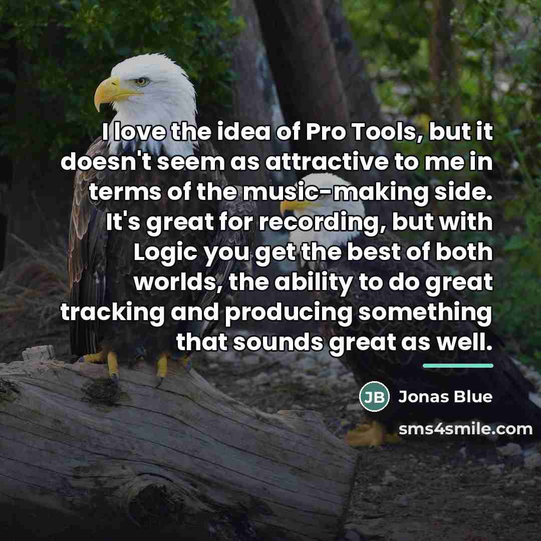 “I love the idea of Pro Tools, but it doesn't…” quote by Jonas Blue