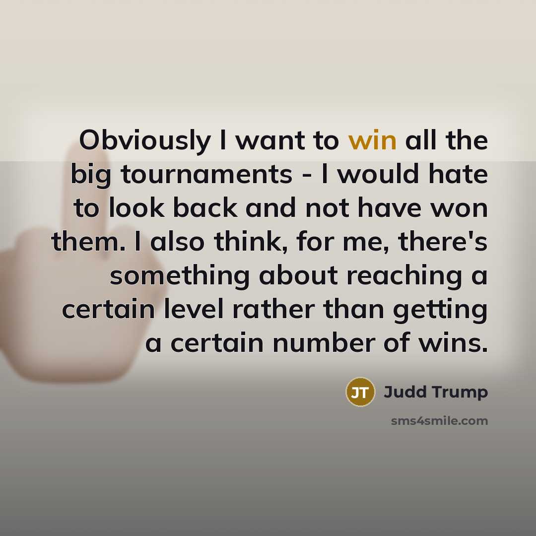“Obviously I want to win all the big tournaments -…” quote by Judd Trump
