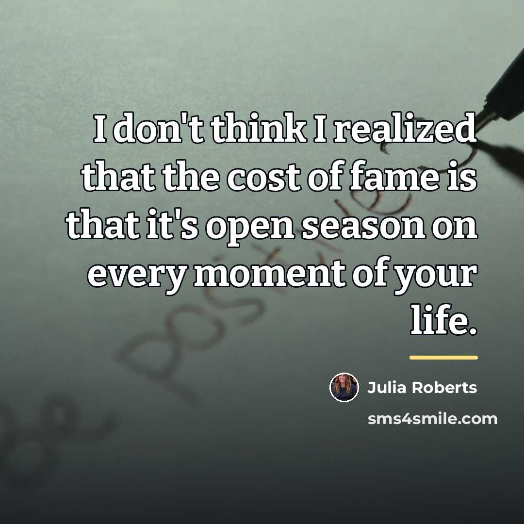 “I don't think I realized that the cost of fame…” quote by Julia Roberts