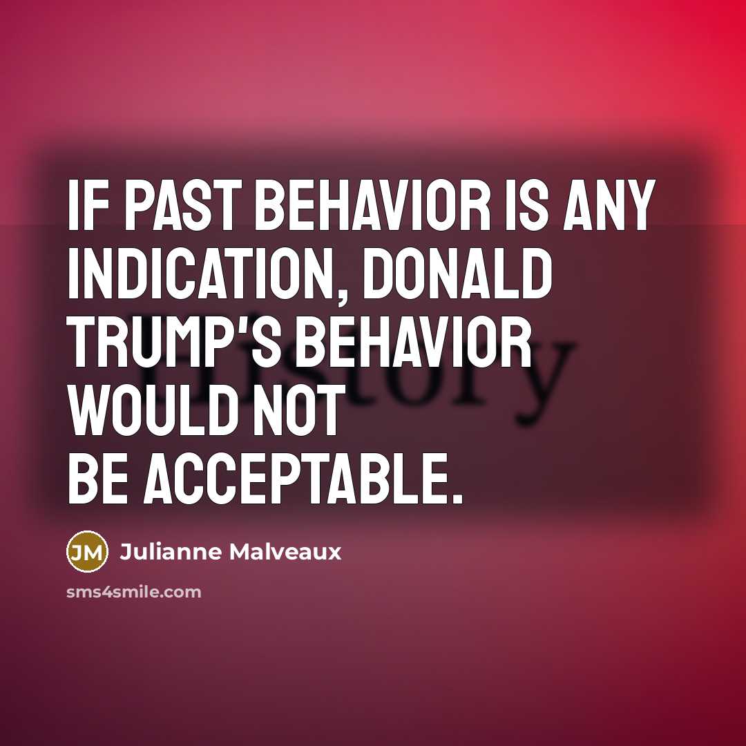 “If past behavior is any indication, Donald Trump's behavior would…” quote by Julianne Malveaux