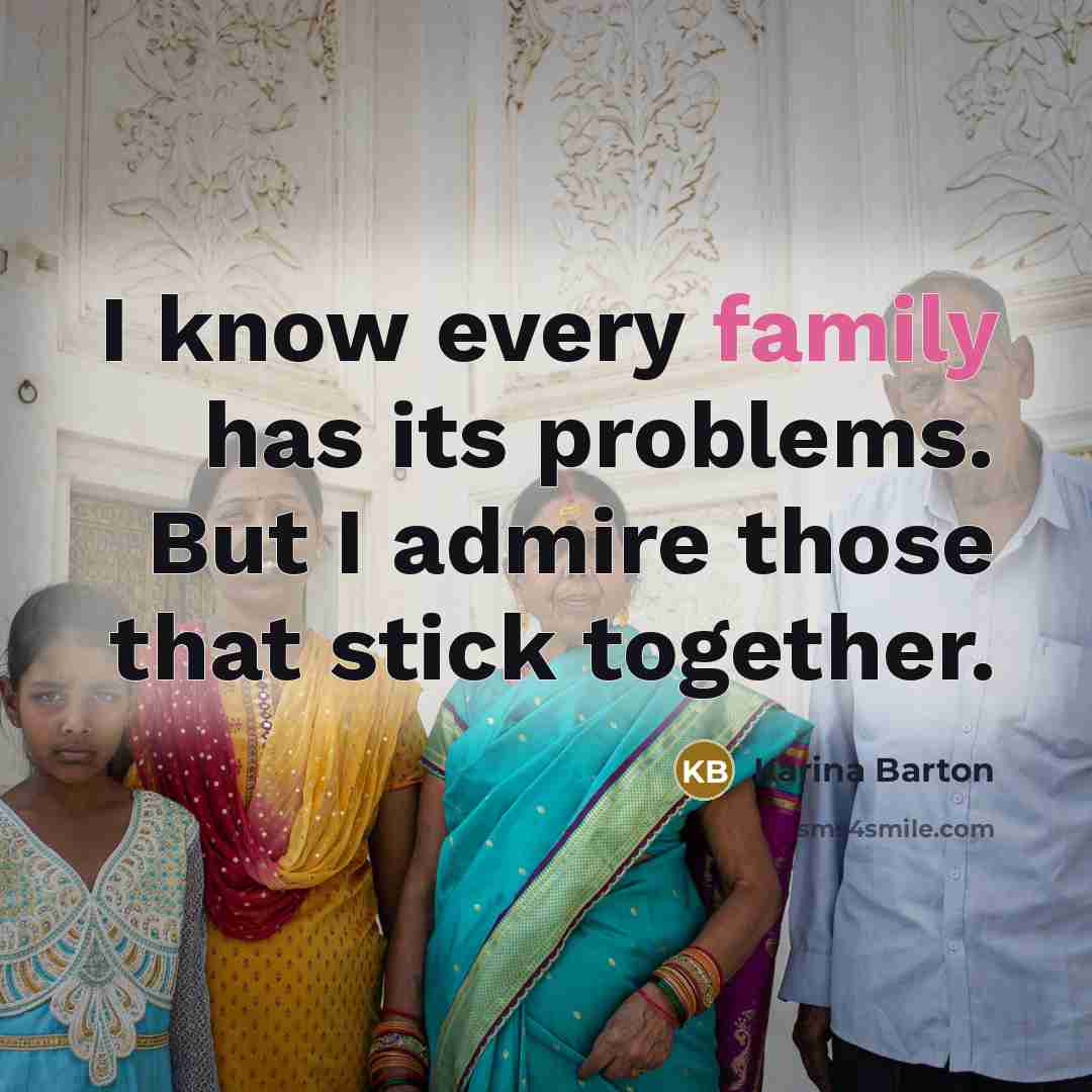 “I know every family has its problems. But I admire…” quote by Karina Barton