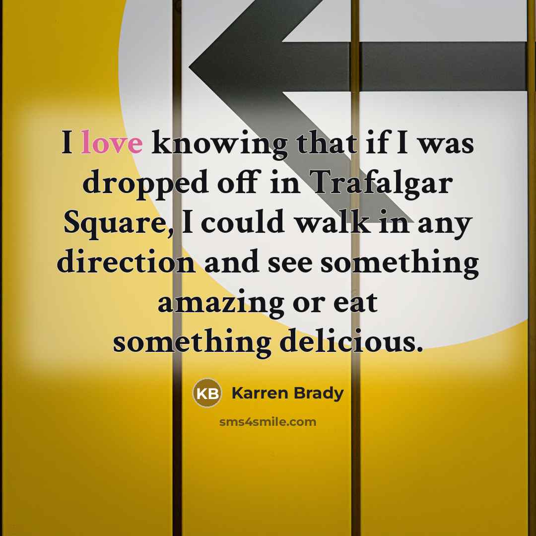 “I love knowing that if I was dropped off in…” quote by Karren Brady