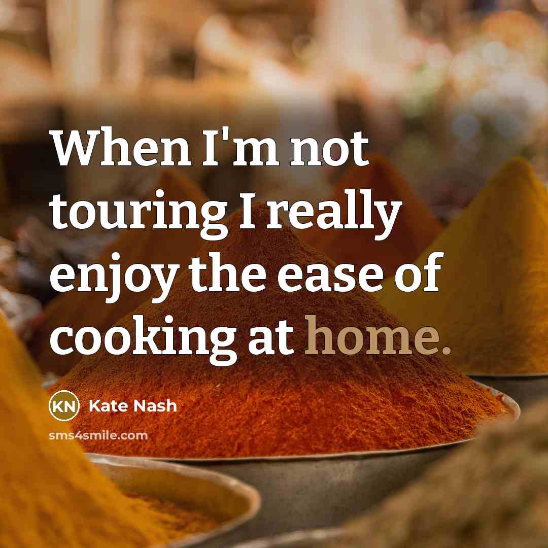 “When I'm not touring I really enjoy the ease of…” quote by Kate Nash