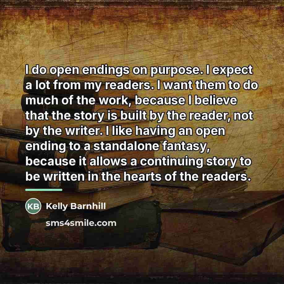 “I do open endings on purpose. I expect a lot…” quote by Kelly Barnhill