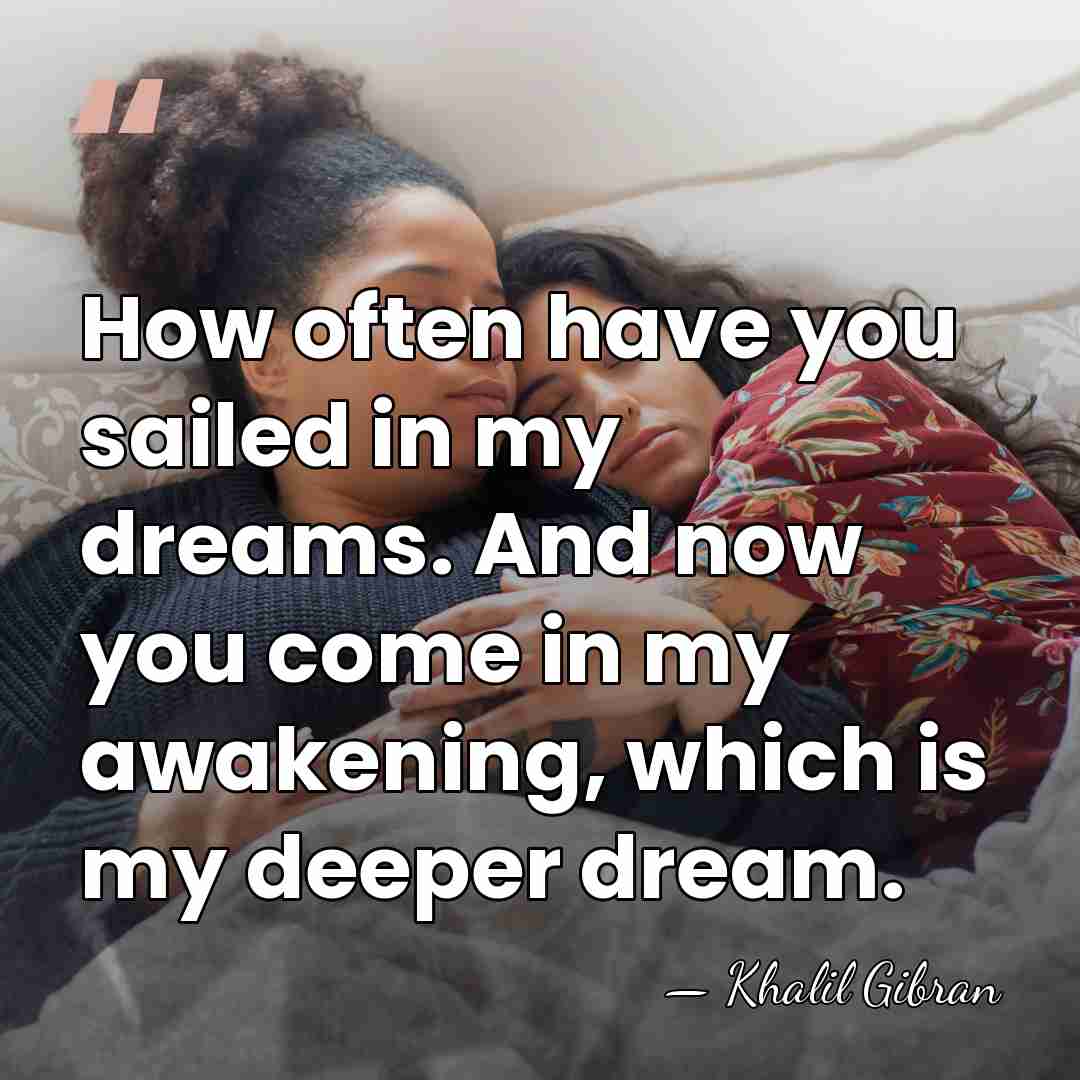 How often have you sailed in my dreams. And now you come&hellip; - Khalil Gibran