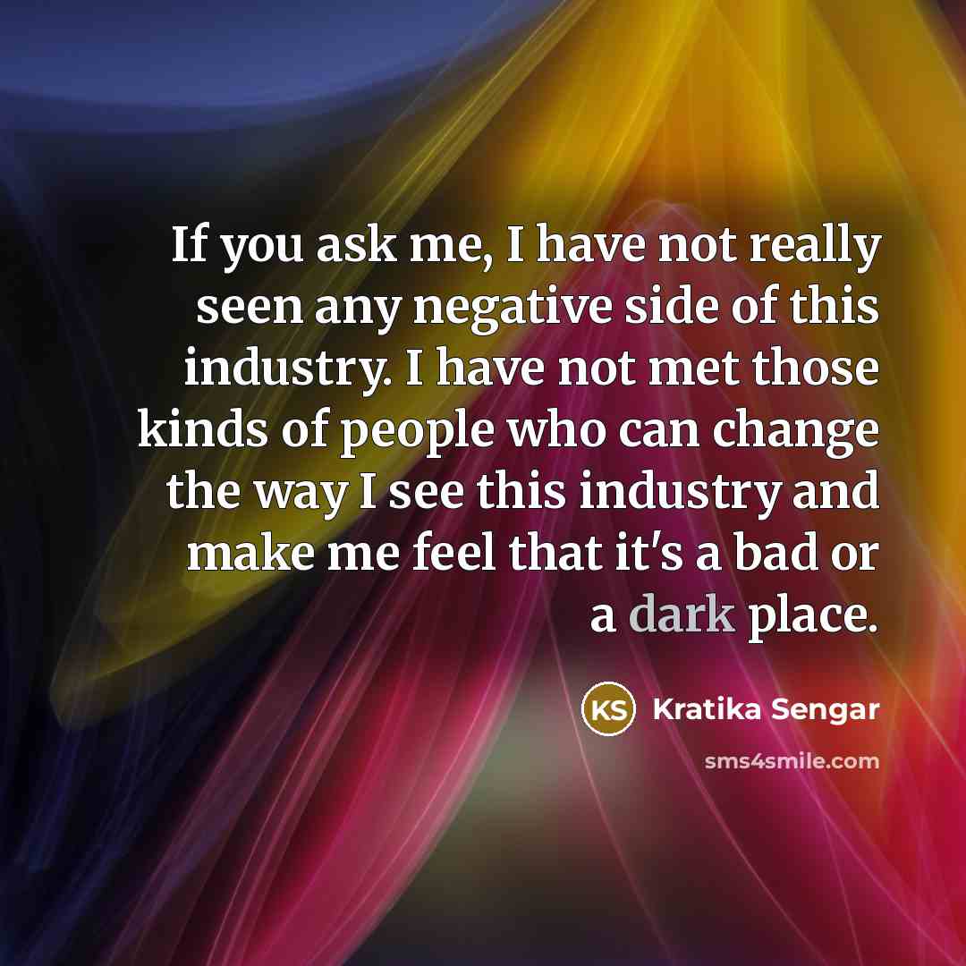 “If you ask me, I have not really seen any…” quote by Kratika Sengar