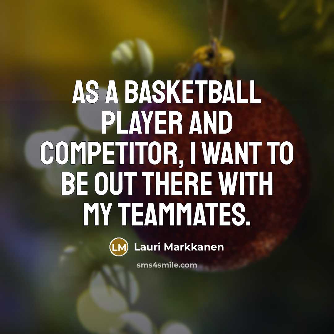 “As a basketball player and competitor, I want to be…” quote by Lauri Markkanen