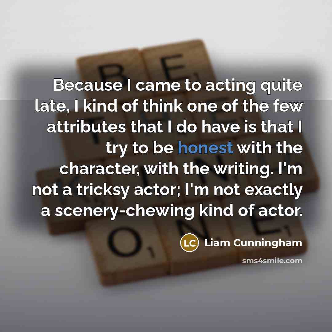 “Because I came to acting quite late, I kind of…” quote by Liam Cunningham