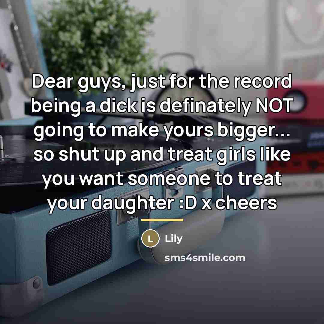 “Dear guys, just for the record being a dick is…” quote by Lily