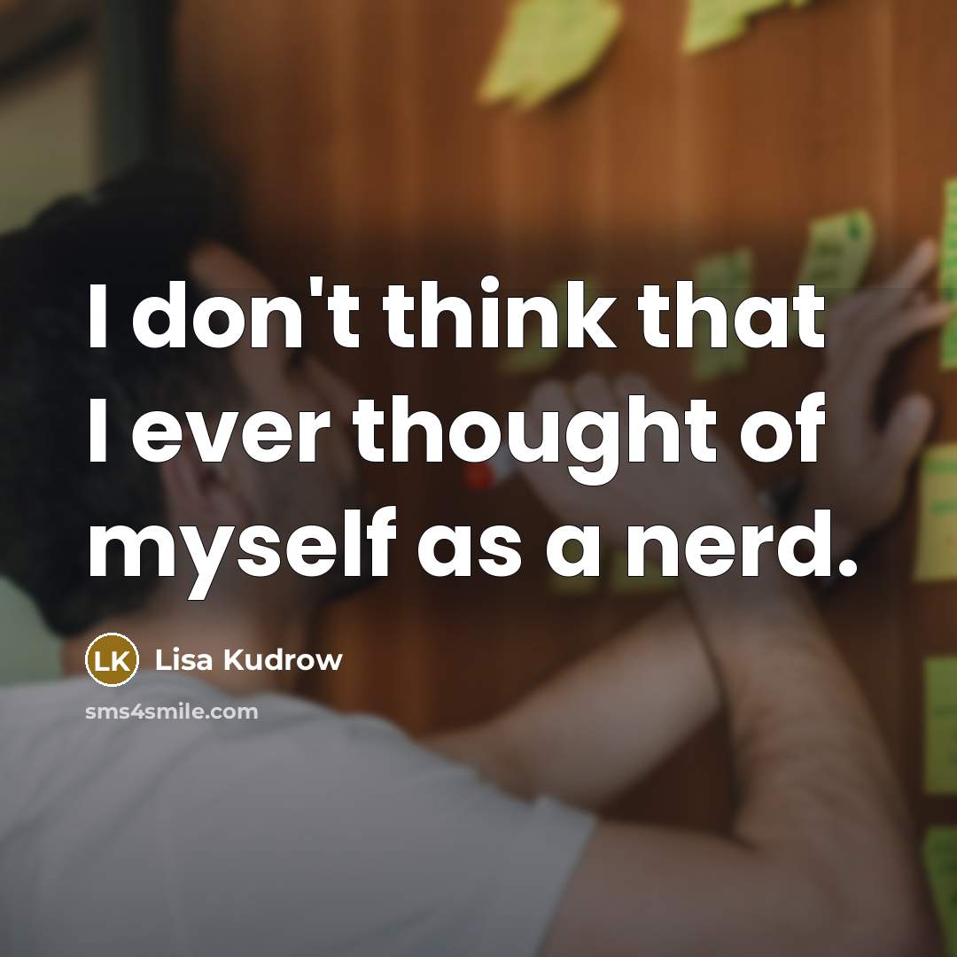 “I don't think that I ever thought of myself as…” quote by Lisa Kudrow