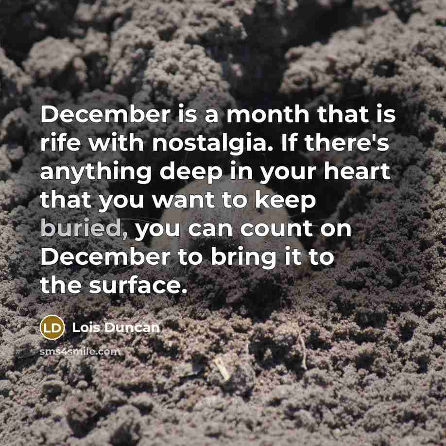 “December is a month that is rife with nostalgia. If…” quote by Lois Duncan