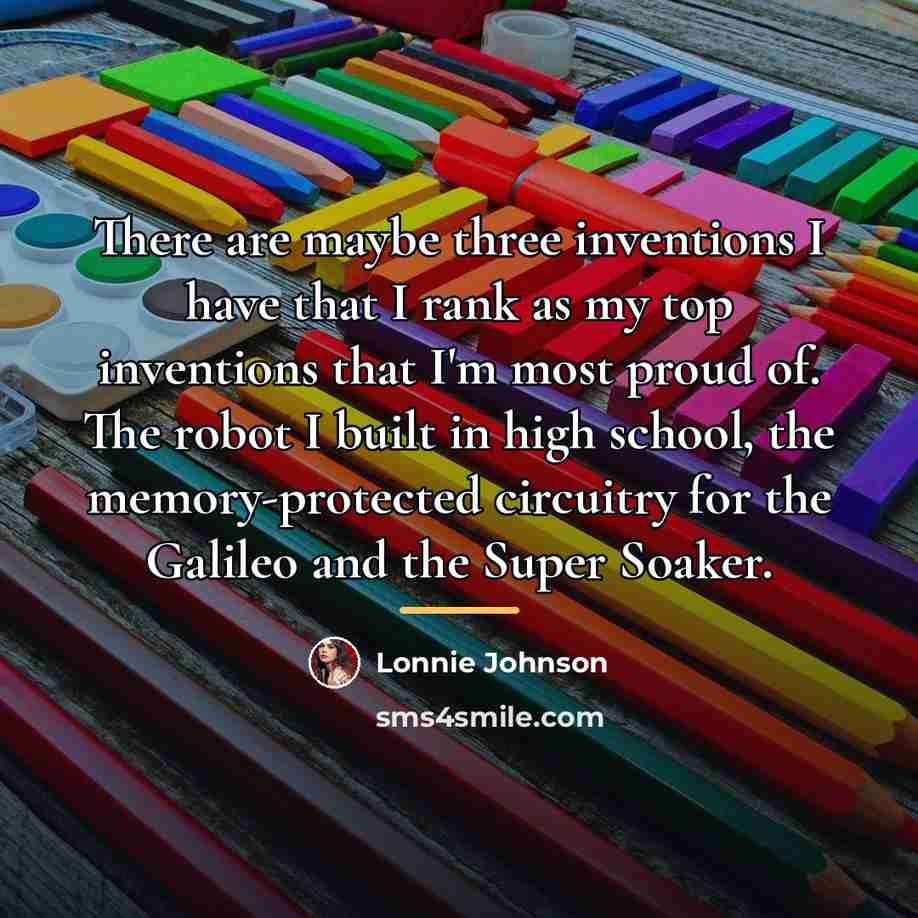 “There are maybe three inventions I have that I rank…” quote by Lonnie Johnson