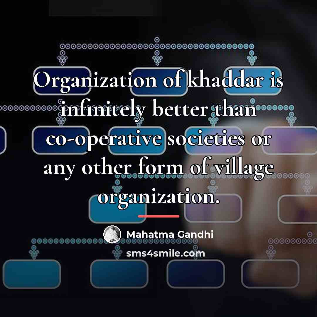 “Organization of khaddar is infinitely better than co-operative societies or…” quote by Mahatma Gandhi