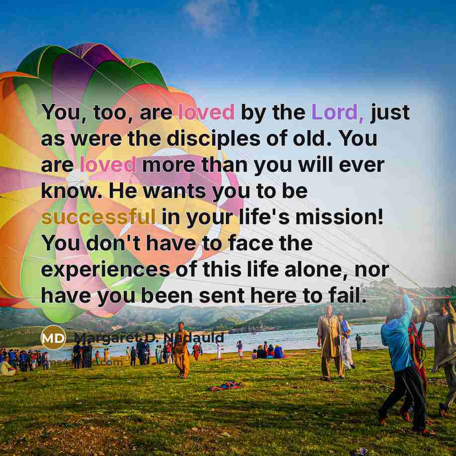 “You, too, are loved by the Lord, just as were…” quote by Margaret D. Nadauld