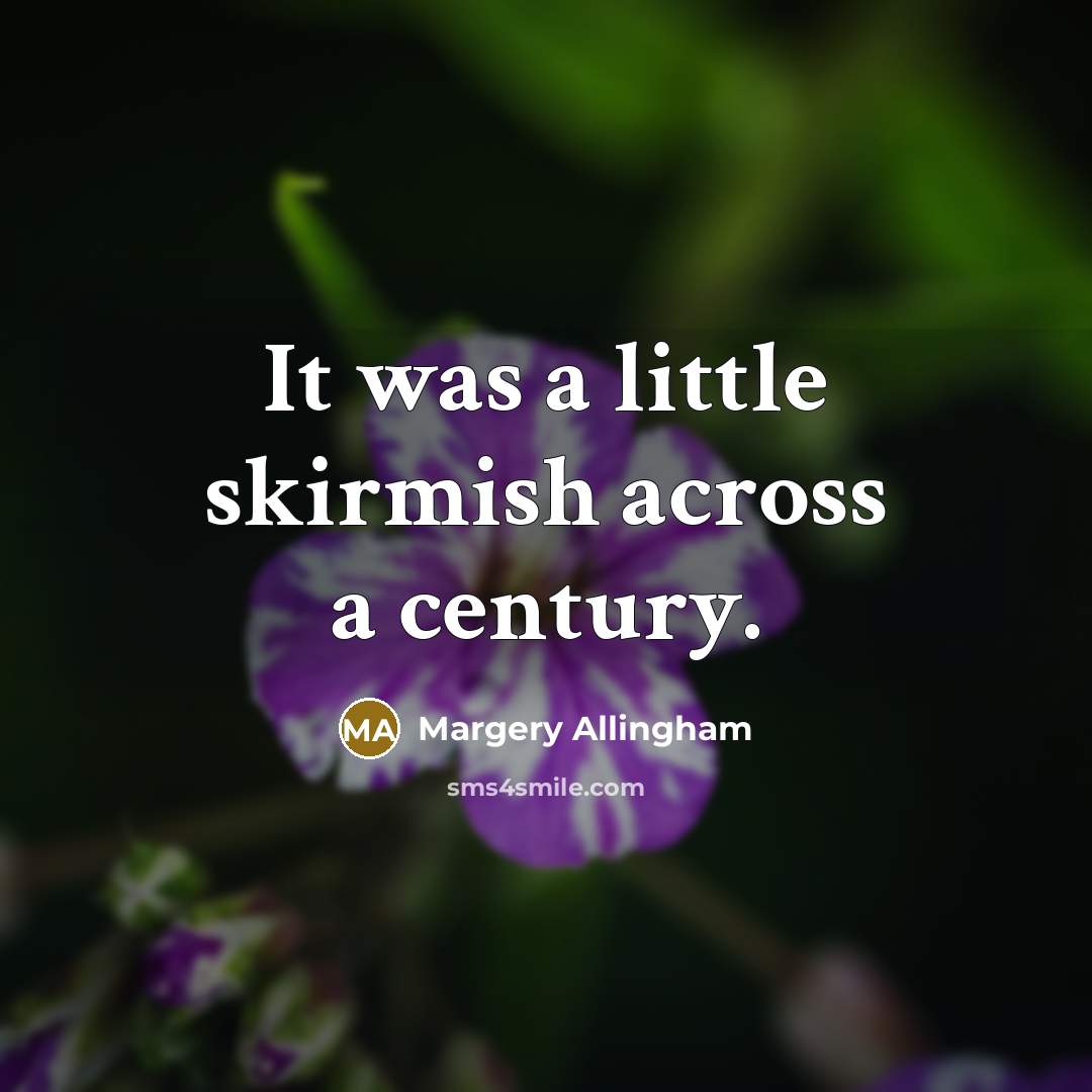 “It was a little skirmish across a century.…” quote by Margery Allingham