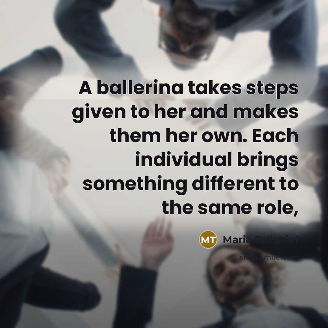 “A ballerina takes steps given to her and makes them…” quote by Maria Tallchief